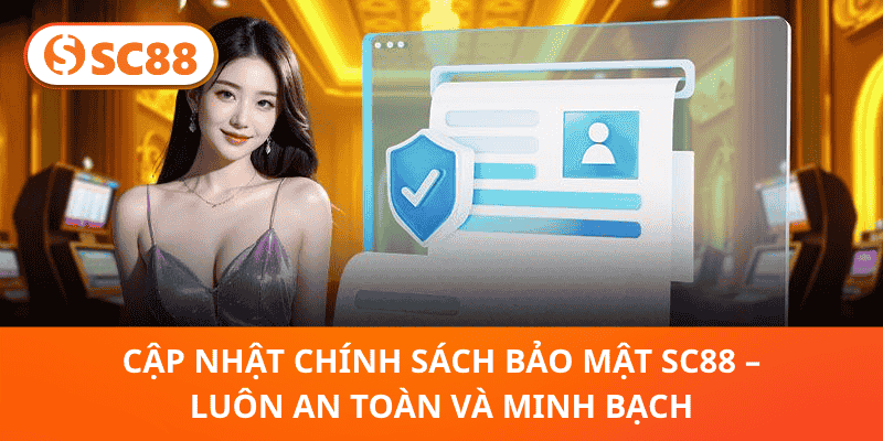 Cập Nhật Chính Sách Bảo Mật SC88 – Luôn An Toàn Và Minh Bạch
