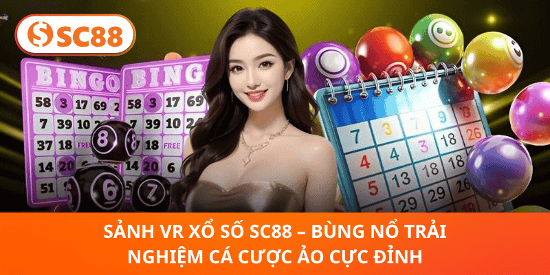Sảnh VR Xổ Số SC88 – Đỉnh Cao Thực Tế Ảo, Quay Số Trúng Lớn Mỗi Ngày