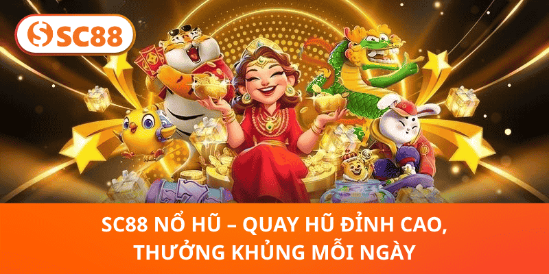 SC88 Nổ Hũ – Quay Hũ Siêu Thưởng, Trúng Lớn Mỗi Ngày
