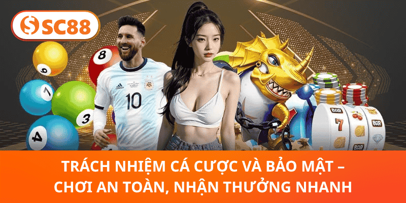 Trách Nhiệm Cá Cược Và Bảo Mật – Chơi An Toàn, Nhận Thưởng Nhanh